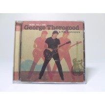 George Thorogood - Ride til I..